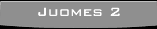Juomes 2